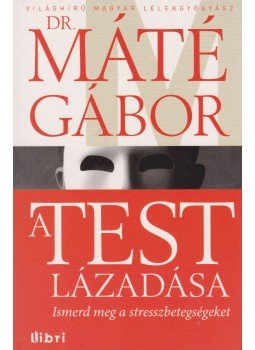 Máté Gábor Dr. - A test lázadása Máté Gábor Dr. - A test lázadása, Budapest 2014 antikvár könyv