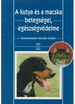 Horváth Zoltán - A kutya és a macska betegségei, egészségvédelme, Budapest 2001 antikvár könyv