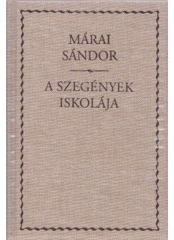Márai Sándor - A szegények iskolája Márai Sándor - A szegények iskolája, Szombathely 2006 antikvár könyv