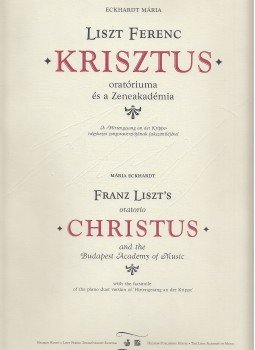 Eckhardt Mária - Liszt Ferenc Krisztus oratóriuma és a Zeneakadémia / Franz Liszt's oratorio Christus and the Budapest Academy of Music, Budapest 2011 antikvár könyv