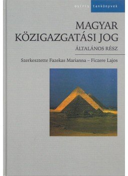Fazekas Marianna, Ficzere Lajos - Magyar közigazgatási jog Fazekas Marianna, Ficzere Lajos - Magyar közigazgatási jog, Budapest 2005 antikvár könyv