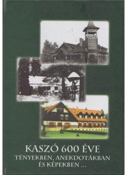 Nagy Jenő, Nagy Eszter - Kaszó 600 éve Nagy Jenő, Nagy Eszter - Kaszó 600 éve, Kaszó 2004 antikvár könyv