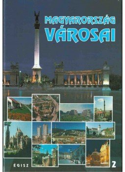 Karvalics László - Magyarország városai II. Karvalics László - Magyarország városai II., Budapest 1996 antikvár könyv