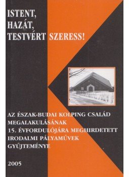 Antal János, Halászné Gambár Mária - Istent, hazát, testvért szeress! Antal János, Halászné Gambár Mária - Istent, hazát, testvért szeress!, Budapest 2005 antikvár könyv