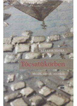 Füller Tímea - Tócsatükörben Füller Tímea - Tócsatükörben, Budapest 2013 antikvár könyv