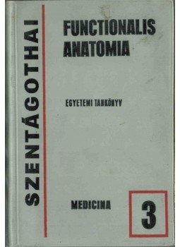 Szentágothai János - Functionalis anatomia 3. kötet Szentágothai János - Functionalis anatomia 3. kötet, Budapest 1975 antikvár könyv