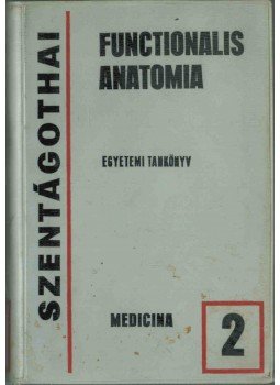 Szentágothai János - Functionalis Anatomia 2. Szentágothai János - Functionalis Anatomia 2., Budapest 1975 antikvár könyv