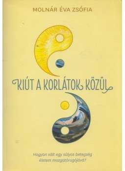 Molnár Éva Zsófia - Kiút a korlátok közül Molnár Éva Zsófia - Kiút a korlátok közül, Rácalmás 2014 antikvár könyv