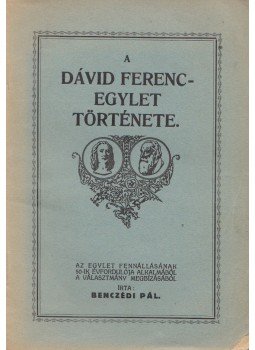 Benczédi Pál - A Dávid Ferenc-Egylet története Benczédi Pál - A Dávid Ferenc-Egylet története, Cluj-Kolozsvár 1935 antikvár könyv