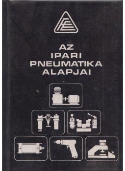 Elek István, Hudáky József - Az ipari pneumatika alapjai Elek István, Hudáky József - Az ipari pneumatika alapjai, Budapest 1979 antikvár könyv