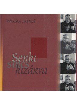 Várszegi Asztrik - Senki sincs kizárva Várszegi Asztrik - Senki sincs kizárva, Pannonhalma 2006 antikvár könyv