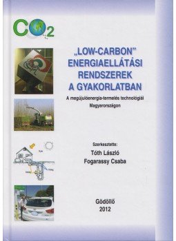 Tóth László, Fogarassy Csaba - "Low-Carbon" energiaellátási rendszerek a gyakorlatban, Gödöllő 2012 antikvár könyv