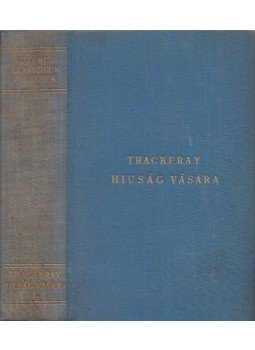 William Makepeace Thackeray - Hiúság vására I. kötet William Makepeace Thackeray - Hiúság vására I. kötet, 0 antikvár könyv