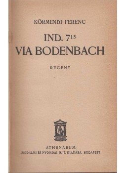 Körmendi Ferenc - Ind. 7.15 via Bodenbach Körmendi Ferenc - Ind. 7.15 via Bodenbach, Budapest 1932 antikvár könyv