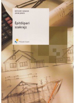 Báthory Sándor, Jakab János - Építőipari szakrajz Báthory Sándor, Jakab János - Építőipari szakrajz, Budapest 2011 antikvár könyv
