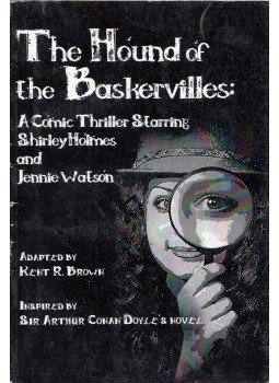 Kent R. Brown - The Hound of the Baskervilles: A Comic Thriller Starring Shirley Holmes and Jennie Watson, Woodstock, Illinois 2010 antikvár könyv