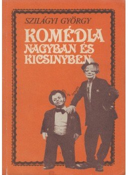 - Komédia nagyban és kicsinyben (dedikált) - Komédia nagyban és kicsinyben (dedikált), Budapest 1985 antikvár könyv