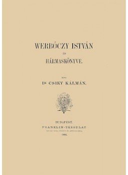 Csiky Kálmán - Werbőczy István és Hármaskönyve Csiky Kálmán - Werbőczy István és Hármaskönyve, null 2013 antikvár könyv