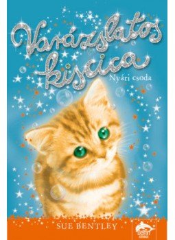 Sue Bentley - Varázslatos kiscica - Nyári csoda Sue Bentley - Varázslatos kiscica - Nyári csoda, Szeged 2019 antikvár könyv