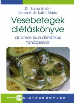 Dr. Barna István, Veresné Bálint Mária - Vesebetegek diétáskönyve - Az orvos és a dietetikus tanácsaival Dr. Barna István, Veresné Bálint Mária - Vesebetegek diétáskönyve - Az orvos és a dietetikus tanácsaival, null 2019 antikvár könyv