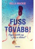 Bella Mackie - Fuss tovább! - Hogyan mentette meg a futás az életemet?