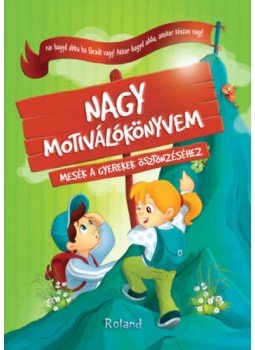 Szabó Klaudia, Sillinger Nikolett - Nagy motiválókönyvem - Mesék a gyerekek ösztönzéséhez, null 2019 antikvár könyv