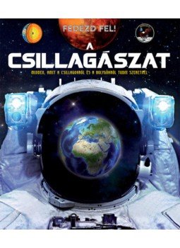  - Fedezd fel! - A csillagászat - Minden, amit a csillagokról és a bolygókról tudni szeretnél, null 2019 antikvár könyv