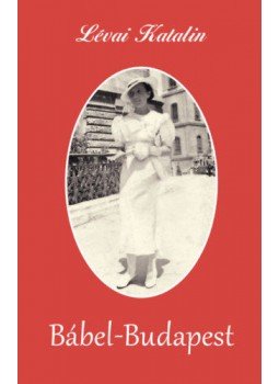 Lévai Katalin - Bábel-Budapest Lévai Katalin - Bábel-Budapest, null 2019 antikvár könyv