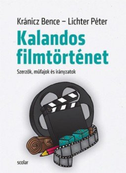 Lichter Péter, Kránicz Bence - Kalandos filmtörténet - Szerzők, műfajok és irányzatok, null 2019 antikvár könyv