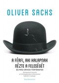 Oliver Sacks - A férfi, aki kalapnak nézte a feleségét