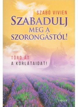 Szabó Vivien - Szabadulj meg a szorongástól!, Budapest 2019 antikvár könyv