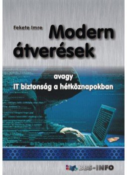Fekete Imre - Modern átverések - avagy IT biztonság a hétköznapokban Fekete Imre - Modern átverések - avagy IT biztonság a hétköznapokban, null 2019 antikvár könyv