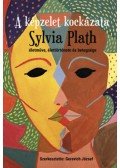 Gerevich József - A képzelet kockázata - Sylvia Plath életműve, élettörténete és betegsége