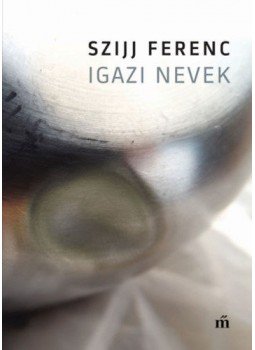 Szijj Ferenc - Igazi nevek Szijj Ferenc - Igazi nevek, null 2019 antikvár könyv