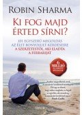 Robin Sharma - Ki fog majd érted sírni? - 101 egyszerű megoldás az élet bonyolult kérdéseire