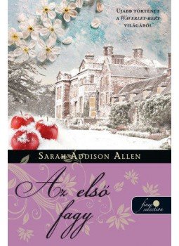 Sarah Addison Allen - Első fagy - Waverley-kert 2. Sarah Addison Allen - Első fagy - Waverley-kert 2., null 2019 antikvár könyv