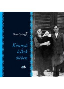 Bata Gyöngyi - Könnyű lelkek ölében Bata Gyöngyi - Könnyű lelkek ölében, null 2019 antikvár könyv