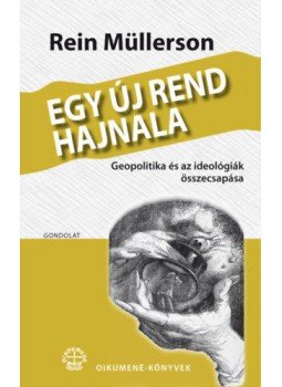 Rein Müllerson - Egyúj rend hajnala - Geopolitika és az ideológiák összecsapása, null 2019 antikvár könyv