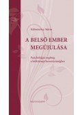Kálmánchey Márta - A belső ember megújulása - Pszichológiai segítség a hétköznapi keresztyénséghez