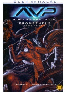 Dan Abnett, Brien Albert Thies - Alien vs. Predator:Élet és halál - Prometheus – Végső ütközet Dan Abnett, Brien Albert Thies - Alien vs. Predator:Élet és halál - Prometheus – Végső ütközet, null 2019 antikvár könyv