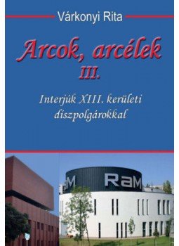Várkonyi Rita - Arcok, arcélek III. - Interjú XIII. kerületi díszpolgárokkal, null 2019 antikvár könyv