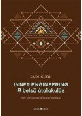 Sadhguru - Inner Engineering - A belső átalakulás - Egy jógi útmutatója az örömhöz