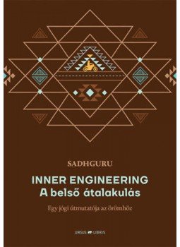 Sadhguru - Inner Engineering - A belső átalakulás - Egy jógi útmutatója az örömhöz Sadhguru - Inner Engineering - A belső átalakulás - Egy jógi útmutatója az örömhöz, null 2019 antikvár könyv