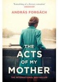 Forgách András - The Acts of My Mother