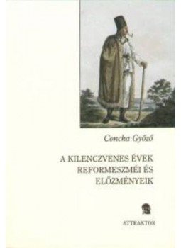 Concha Győző - A kilenczvenesévek reformeszméi és előzményeik, null 2005 antikvár könyv