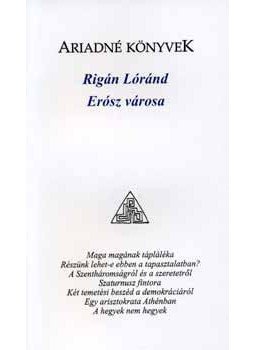 Rigán Lóránd  - Erósz városa - Filozófiatörténeti esszék, null 2007 antikvár könyv