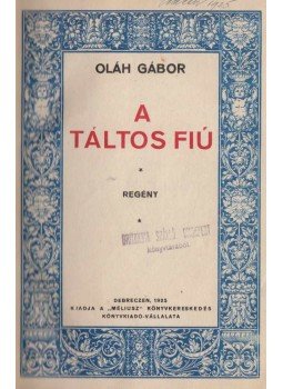 Oláh Gábor - A táltos fiú (dedikált) Oláh Gábor - A táltos fiú (dedikált), Debrecen 1925 antikvár könyv