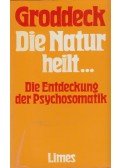 Georg Groddeck - Die Natur heilt...