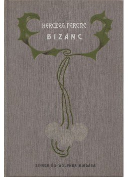 Herczeg Ferenc - Bizánc, Budapest 1904 antikvár könyv
