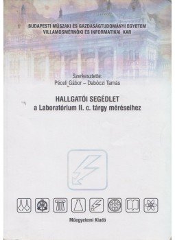 Péceli Gábor, Dabóczi Tamás - Hallgatói segédlet a Laboratórium II. c. tárgy méréseihez, Budapest 2005 antikvár könyv